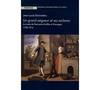 Un Grand Seigneur Et Ses Esclaves - Le Comte De Noé Entre Antilles Et Gascogne, 1728-1816