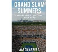 Grand Slam Summers: A Chronicle of U.S. Open Tennis Through the Ages