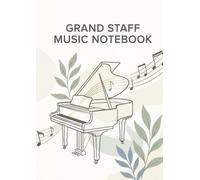 GRAND STAFF MUSIC NOTEBOOK: Aesthetic Botanical Blank Sheet Music Journal for Piano Composition, Songwriting, and Music Students | 110 Pages | 8.27'' ... Systems of Music Staves Arranged Vertically.