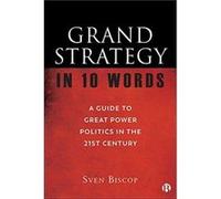 Grand Strategy in 10 Words by Sven Royal Institute for International Relations in Brussels and Ghent University. Biscop Sven Royal Institute for International Relations in Brussels and Ghent Universit