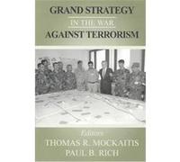 Grand Strategy in the War Against Terrorism Paul B. Rich (Auteur)