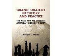 Grand Strategy in Theory and Practice - Martel William C. Tufts University Massachusetts - Cambridge University Press - Livre en Anglais - Hardback Martel William C. Tufts University MassachusettsMart
