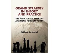 William C. Martel – Grand Strategy in Theory and Practice – Broché