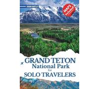 Grand Teton National Park for Solo Travelers: Essential Tips, Itineraries, and Safety Advice for Independent Explorers Seeking Adventure, Wildlife, and Scenic Landscapes