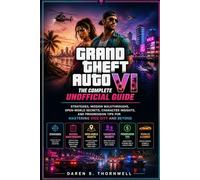 Grand Theft Auto VI: The Complete Unofficial Guide: Strategies, Mission Walkthroughs, Open-World Secrets, Character Insights, and Progression Tips for Mastering Vice City and Beyond