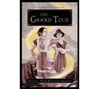 Grand Tour: Being a Revelation of Matters of High Confidentiality and Greatest Importance, Including Extracts from the Intimate Diary of a Noblewoman and the Sworn Testimony of a Lady of Quality