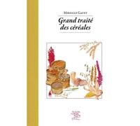 Grand traité des céréales - Mireille Gayet - Le Sureau Eds - broché - Guide