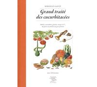 Grand traité des cucurbitacees : melon, concombre, gourde, courge et cie, du petit cucamelon au gros