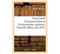 Grand Traité D'instrumentation Et D'orchestration Modernes. Nouvelle Édition
