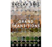 Smil Vaclav – Grand Transitions: How the Modern World Was Made