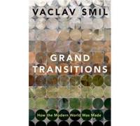 Grand Transitions - Smil Vaclav Distinguished Professor Emeritus Distinguished Professor Emeritus University of Manitoba - Oxford University Press Inc - L Smil Vaclav Distinguished Professor Emeritus 