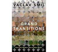 Grand Transitions - Smil Vaclav Distinguished Professor Emeritus Distinguished Professor Emeritus University of Manitoba - Oxford University Press Inc - L Smil Vaclav Distinguished Professor Emeritus 