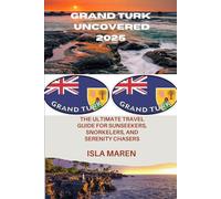 Grand Turk Uncovered 2025: The Ultimate Travel Guide for Sunseekers, Snorkelers, and Serenity Chasers