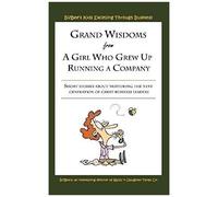 Grand Wisdoms From A Girl Who Grew Up Running A Company