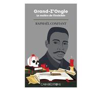 Grand-Z'Ongle Le maître de l'invisible - Raphaël Confiant - Caraibeditions - broché - Roman