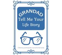 Grandad Tell Me Your Life Story: Legacy journal for grandfathers to capture childhood memories, wisdom, and family stories.
