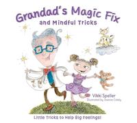 Grandad's Magic Fix and Mindful Tricks: Little Tricks to Help Big Feelings!