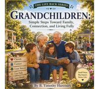 Grandchildren: Simple Steps Toward Family, Connection, and Living Fully