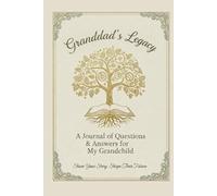 Granddad's Legacy - A Journal of Questions & Answers for My Grandchild: Share Your Story, Shape Their Future
