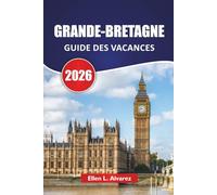 GRANDE-BRETAGNE GUIDE DES VACANCES 2026: Découvrez les principales attractions, les monuments historiques, les plages, les itinéraires et des ... en Angleterre, en Écosse et au Pays de Galles