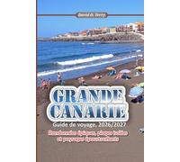 GRANDE CANARIE Guide de voyage, 2026/2027: Randonnées épiques, plages isolées et paysages époustouflants