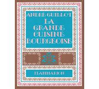 Grande cuisine bourgeoise souvenirs, secrets, recettes (La)