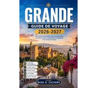 GRANDE GUIDE DE VOYAGE 2026-2027: Un compagnon pratique pour l’Alhambra, les grottes du Sacromonte et les excursions d’une journée dans la Sierra Nevada