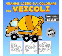 Grande Libro da Colorare dei Veicoli: Camion, Aerei, Ruspe, Moto, Navi e molto altri disegni per bambini 2-6 anni.