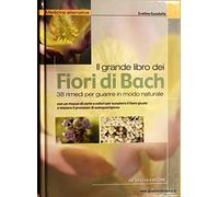 Grande libro dei fiori di Bach. 38 rimedi per guarire in modo naturale
