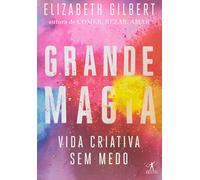 Grande Magia. Vida Criativa sem Medo (Em Portuguese do Brasil)