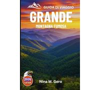GRANDE MONTAGNA FUMOSA GUIDA DI VIAGGIO 2026: Un viaggio immersivo attraverso la natura e il patrimonio