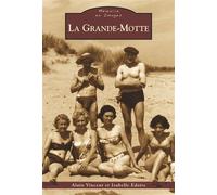 Grande-Motte (La) - Alain Vincent - Nouvelles Editions Sutton - broché - Livre