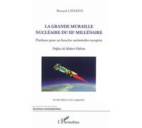 Grande Muraille Nucléaire du Iiie Millénaire Plaidoyer pour un Bouclier Antimissiles Europeen