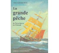 Grande Peche De Terre-Neuve & D'Islande - J.M. Grossetete - Ancre De Marine - broché - Guide