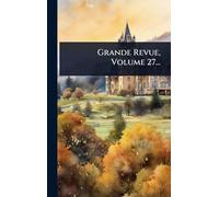 Grande Revue, Volume 27...