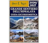GRANDE SENTIERO DELL'HIMALAYA GUIDA ESCURSIONISTICA 2026-2027: Una guida escursionistica per Kanchenjunga, Everest, Annapurna, Dolpo e Humla con ... e itinerari per tutti i livelli di esperienza
