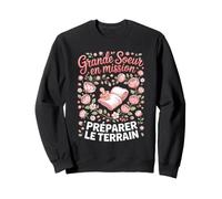 Grande Soeur en Mission Préparer Le Terrain Sweatshirt