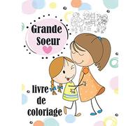 Grande Sœur Livre de Coloriage: Je Vais être Grande Soeur Cahier de coloriage Enfants de 2 à 6 ans coloriage Idée cadeau parfait pour la petite fille qui va fêter l'arriver d' un bébé