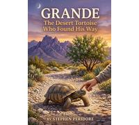 Grande: The Desert Tortoise Who Found His Way