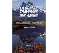 Grande traversee des andes - des caraibes a la terre de feu (La): - NOMBREUSES CARTES