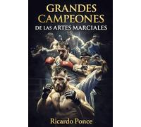 Grandes campeones de las Artes Marciales: De Muhammad Ali a Conor McGregor: 50 Leyendas del UFC, Boxeo y MMA que Cambiaron la Historia del Combate