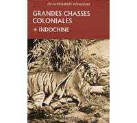 Grandes chasses coloniales: Tome 1, Indochine
