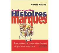 Grandes & Petites Histoires Des Marques - Pour Découvrir Ce Que Nous Buvons, Ce Que Nous Mangeons