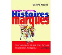 Grandes & Petites Histoires Des Marques - Pour Découvrir Ce Que Nous Buvons, Ce Que Nous Mangeons