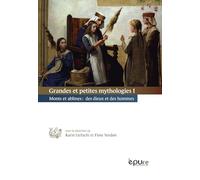 Grandes et petites mythologies: Tome 1, Monts et abîmes : des dieux et des hommes