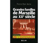 Grandes familles de Marseille au XXe siècle Pierre-Paul Zalio (Auteur), Gérard Noiriel (Collection dirigée par)