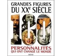 Grandes figures du XXe siècle : 100 personnalités qui ont changé de monde