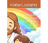 Grandes historias de la Biblia para colorear: Libro para niños de 3 a 6 años para aprender y conectar en familia