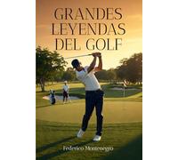 Grandes leyendas del Golf: Historia de los mejores golfistas de todos los tiempos