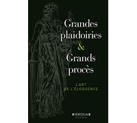 Grandes Plaidoiries & Grands Procès - L'art De L'éloquence Depuis Le Xve Siècle